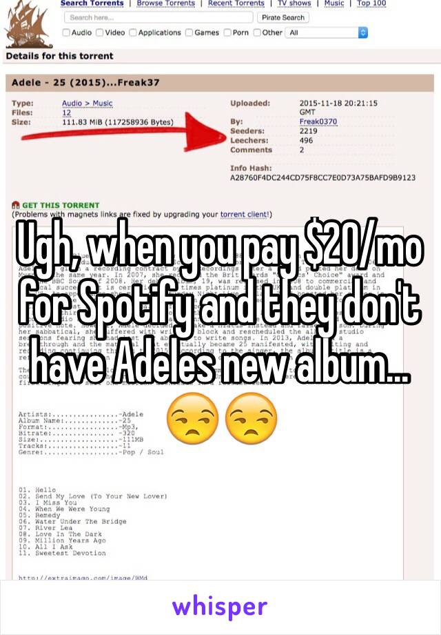 Ugh, when you pay $20/mo for Spotify and they don't have Adeles new album... 😒😒