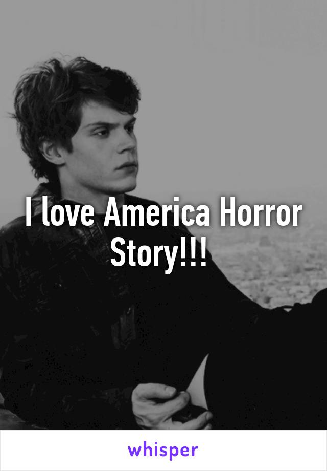 I love America Horror Story!!! 