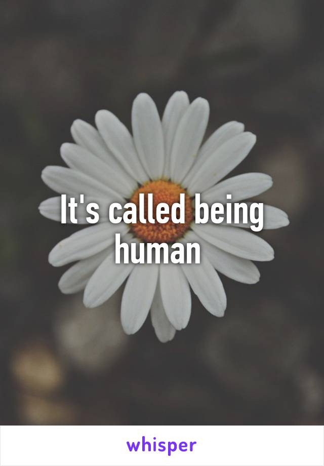 It's called being human 