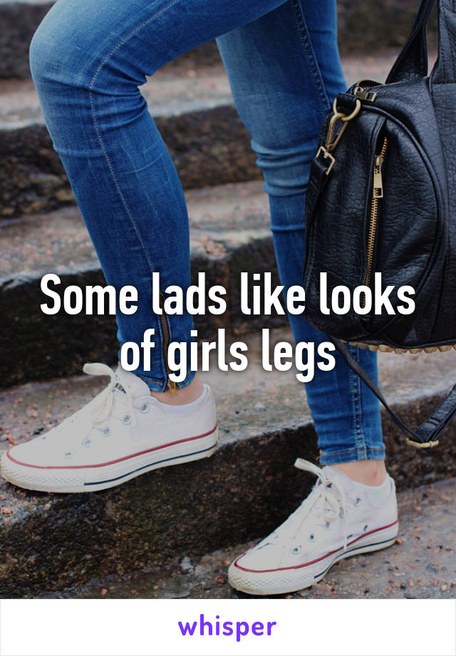 Some lads like looks of girls legs