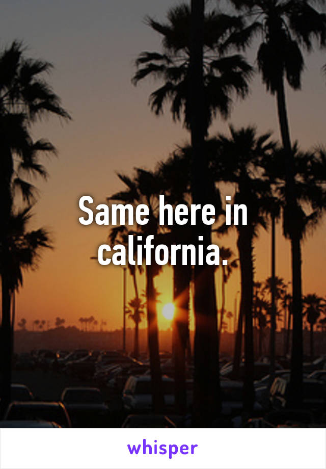 Same here in california.