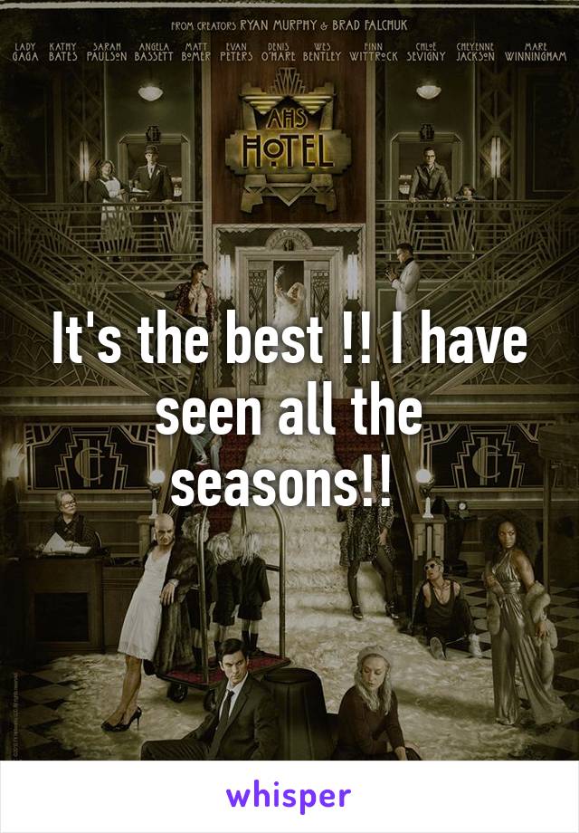 It's the best !! I have seen all the seasons!! 