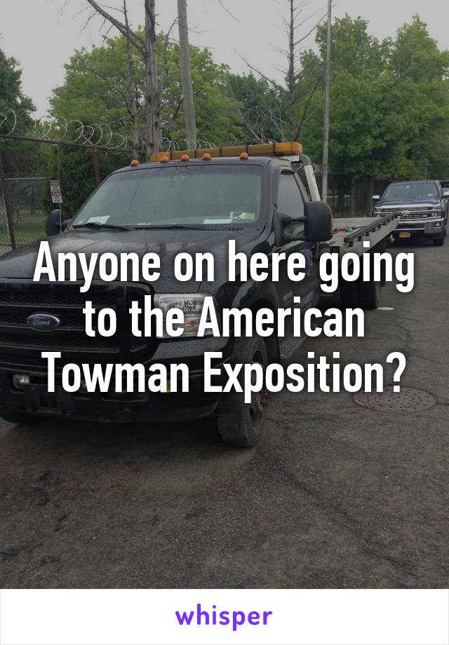 Anyone on here going to the American Towman Exposition?