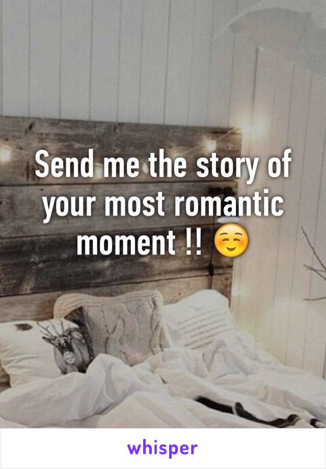 Send me the story of your most romantic moment !! ☺️