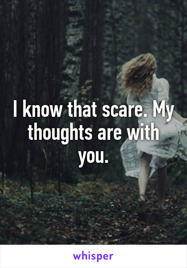 I know that scare. My thoughts are with you.