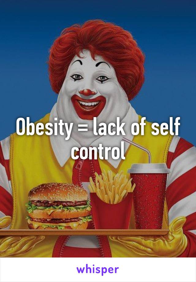 Obesity = lack of self control