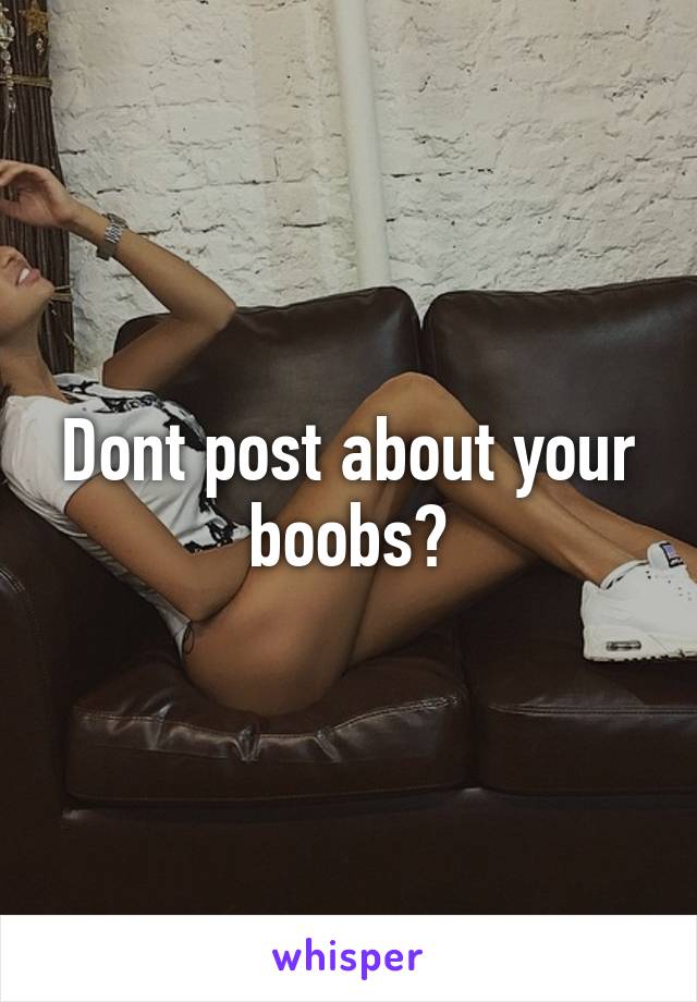 Dont post about your boobs?