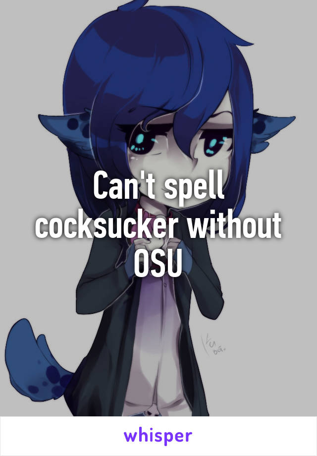 Can't spell cocksucker without OSU