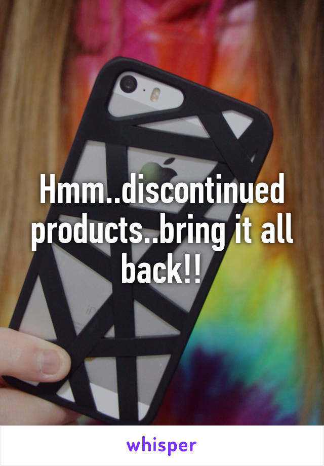 Hmm..discontinued products..bring it all back!!