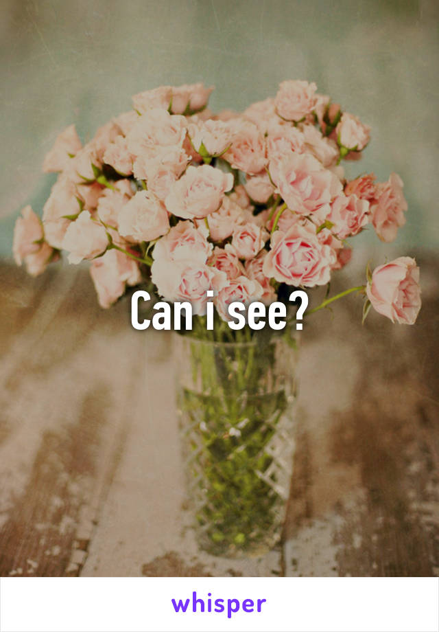 Can i see?