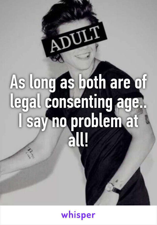 As long as both are of legal consenting age.. I say no problem at all!