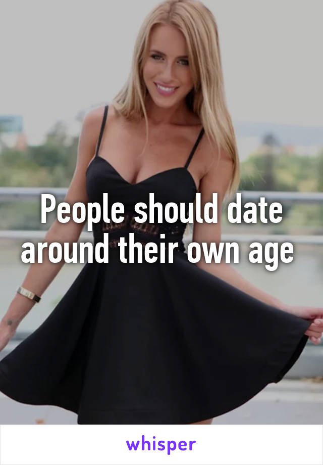 People should date around their own age 