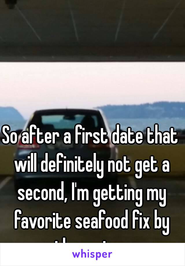 So after a first date that will definitely not get a second, I'm getting my favorite seafood fix by the water.