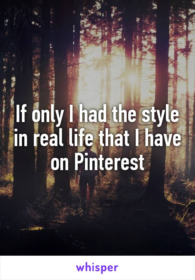 If only I had the style in real life that I have on Pinterest
