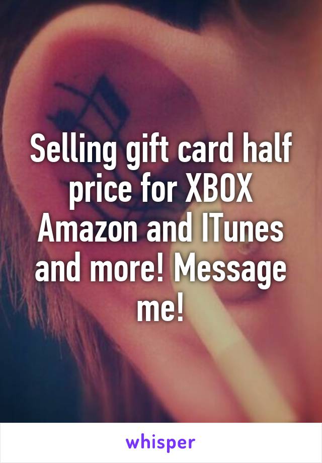 Selling gift card half price for XBOX Amazon and ITunes and more! Message me!