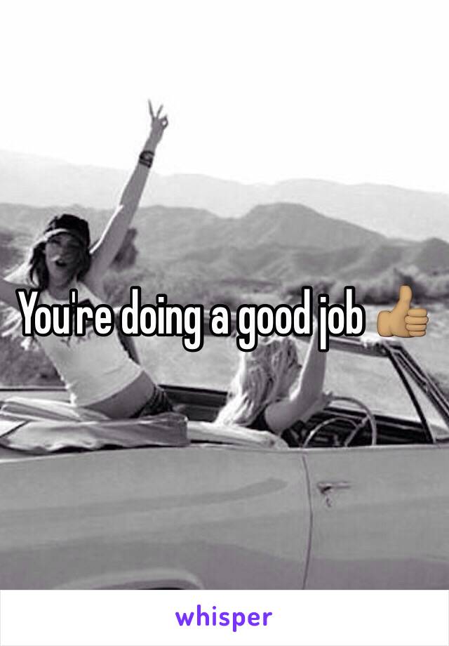 You're doing a good job 👍🏽