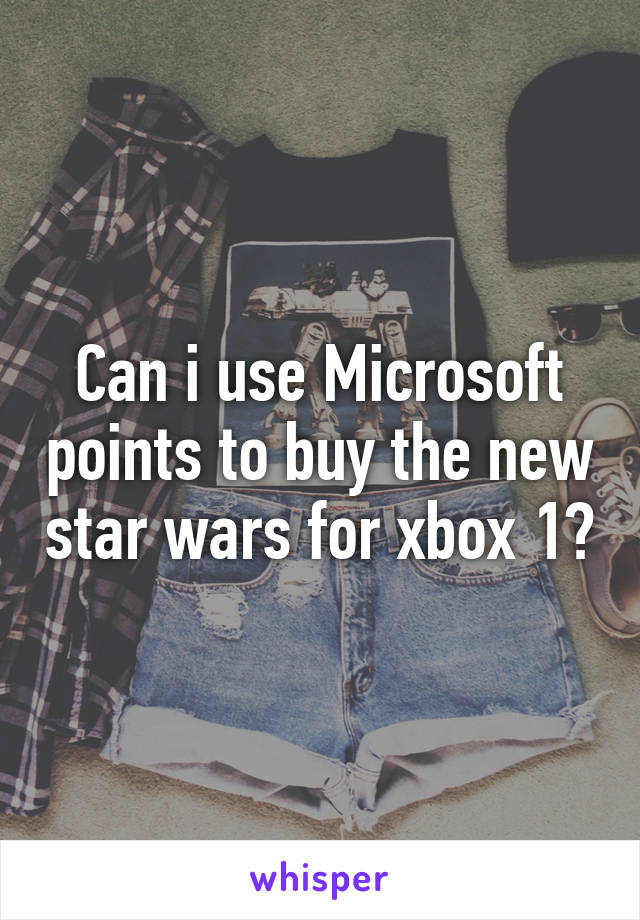 Can i use Microsoft points to buy the new star wars for xbox 1?