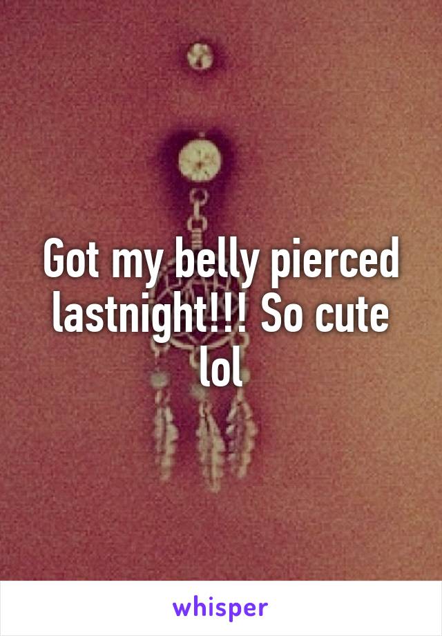 Got my belly pierced lastnight!!! So cute lol