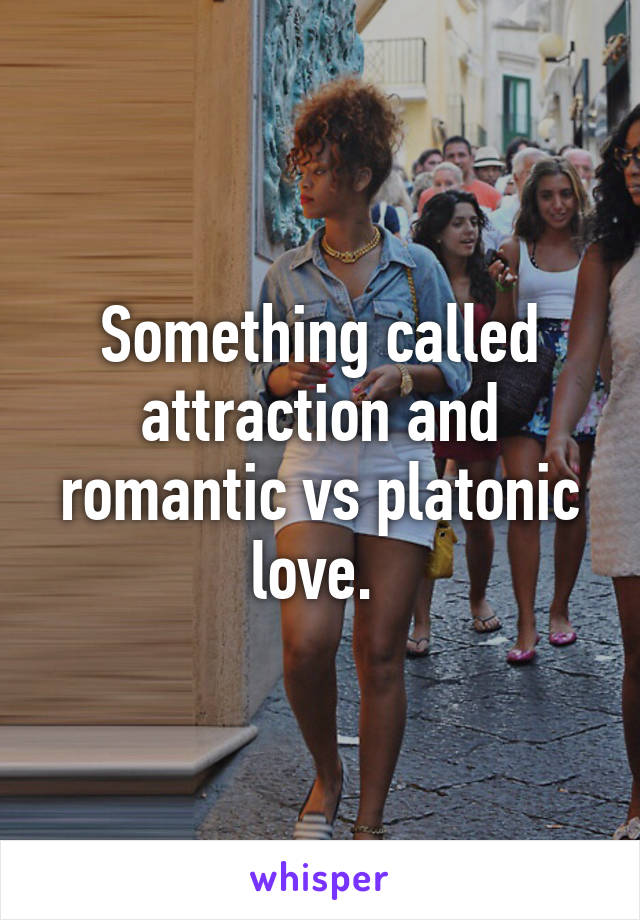 Something called attraction and romantic vs platonic love. 