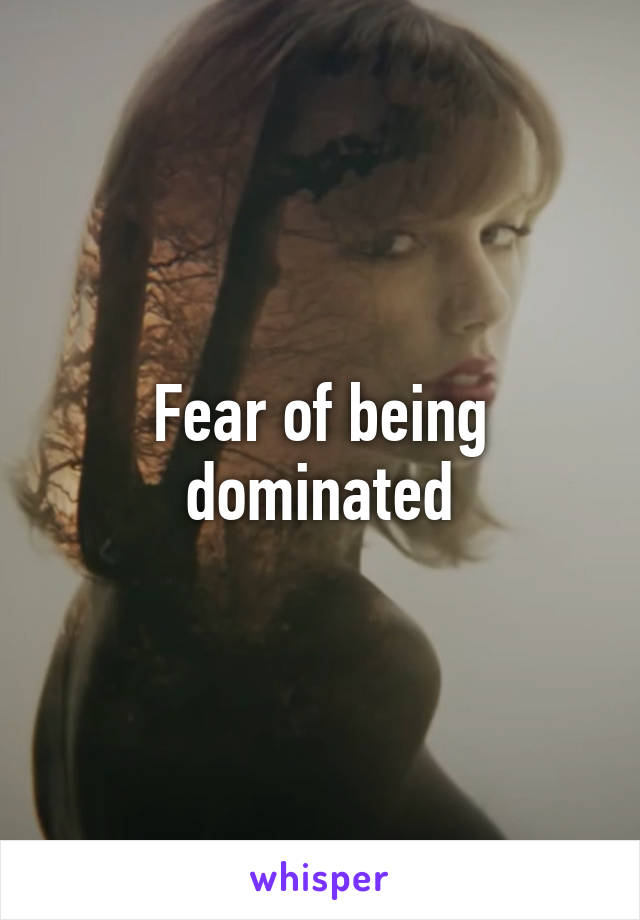 Fear of being dominated