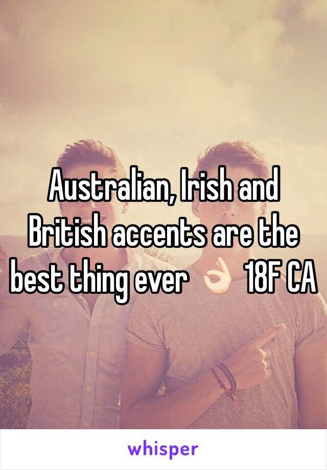 Australian, Irish and British accents are the best thing ever 👌🏻 18F CA
