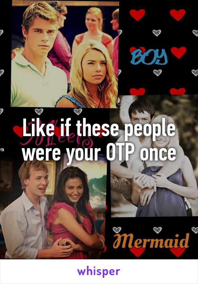 Like if these people were your OTP once
