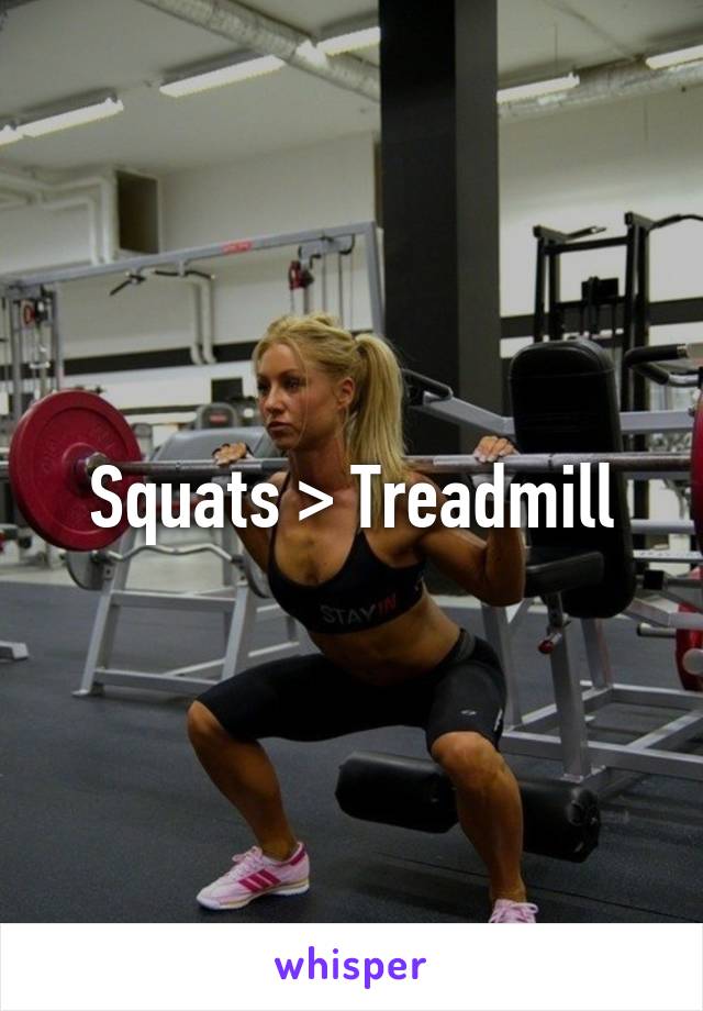 Squats > Treadmill