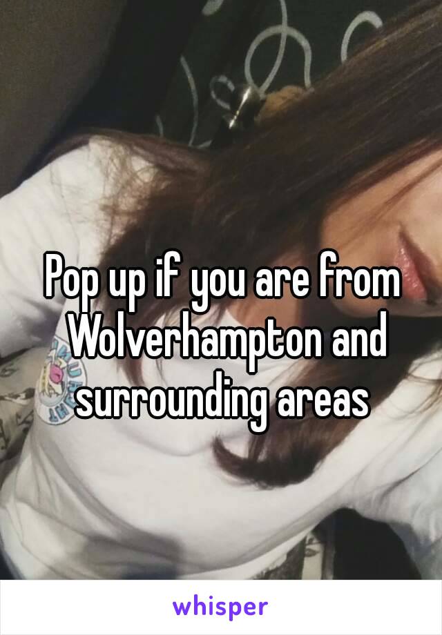 Pop up if you are from Wolverhampton and surrounding areas 