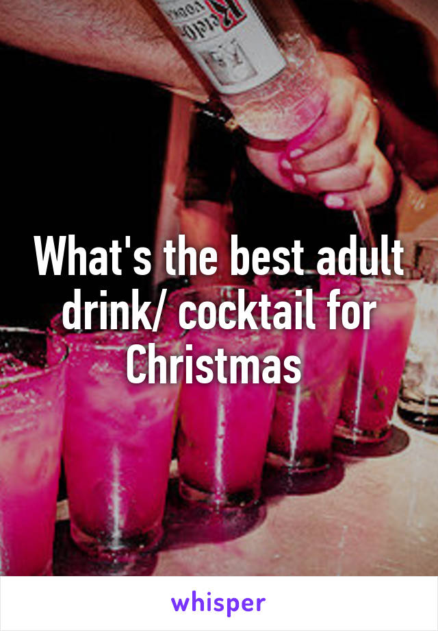 What's the best adult drink/ cocktail for Christmas 