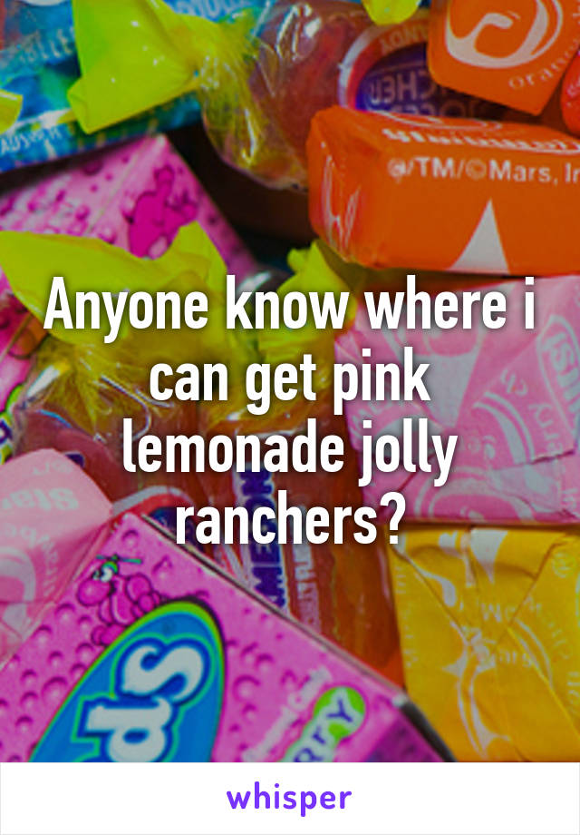 Anyone know where i can get pink lemonade jolly ranchers?