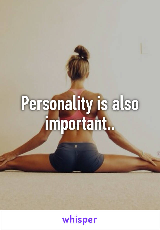 Personality is also important..