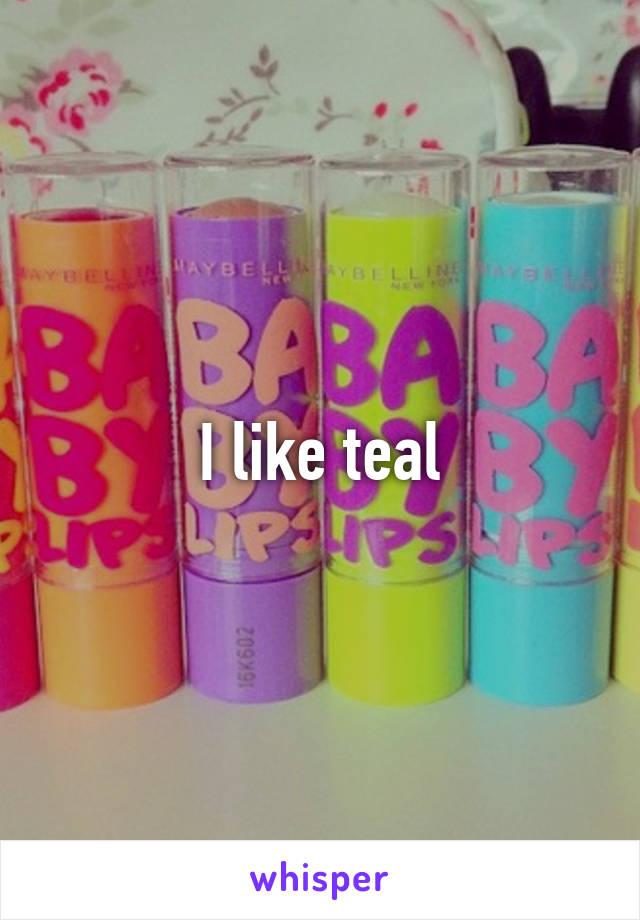 I like teal