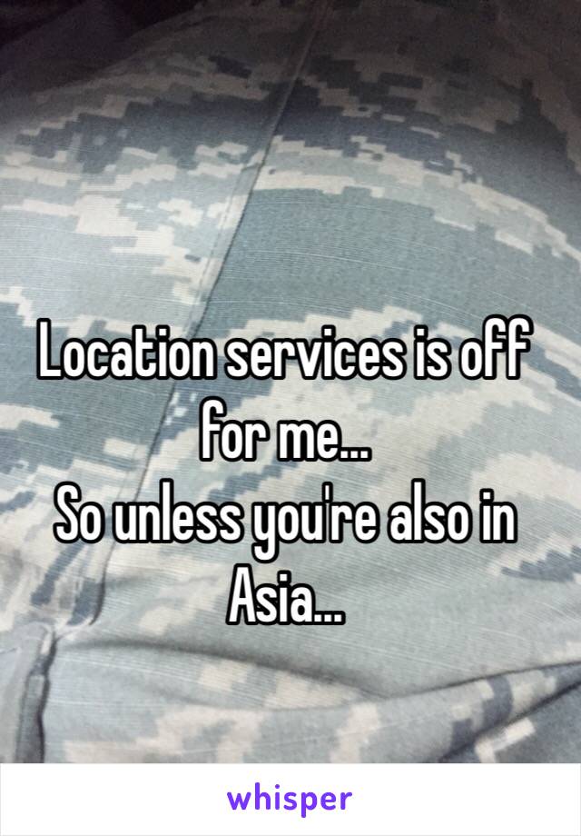 Location services is off for me... 
So unless you're also in Asia...