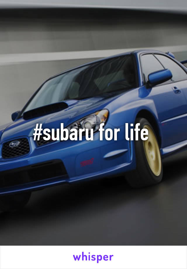#subaru for life 