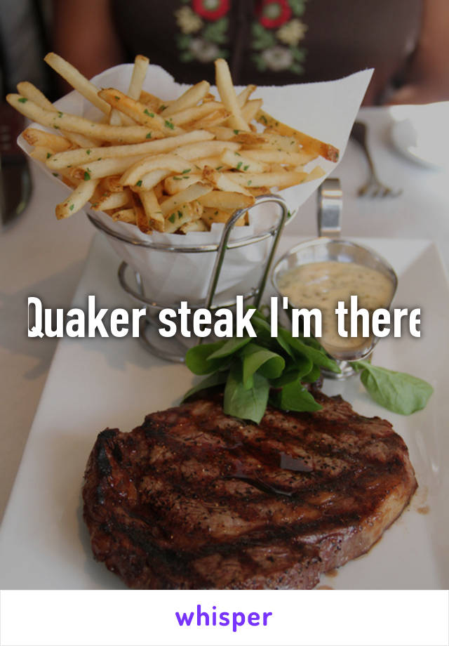 Quaker steak I'm there