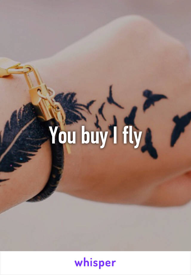 You buy I fly