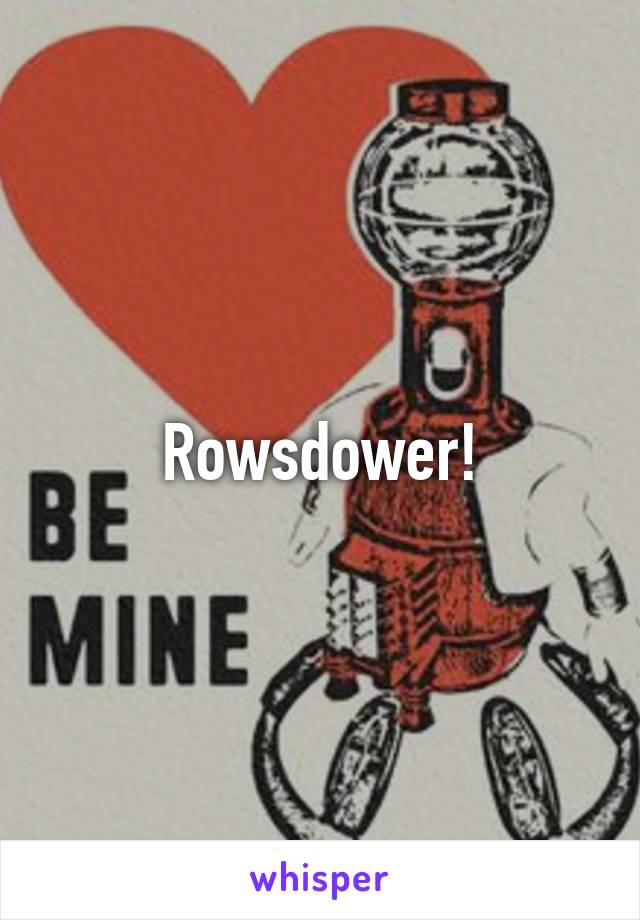 Rowsdower!