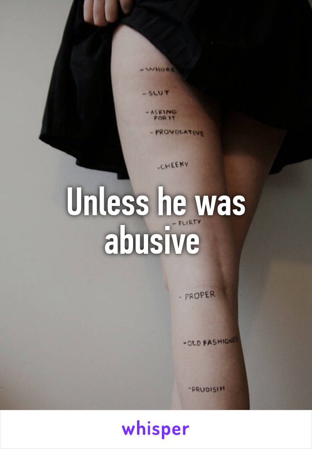 Unless he was abusive 