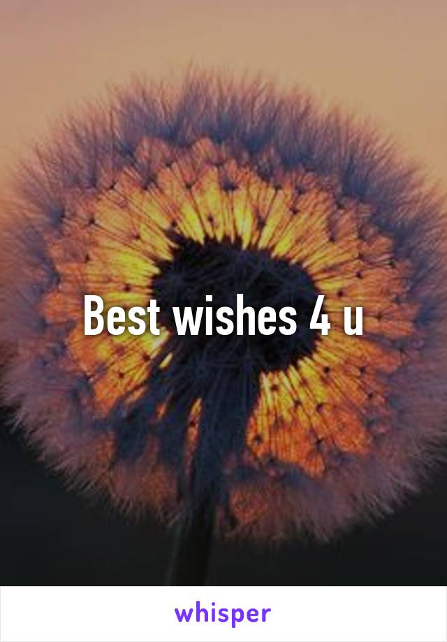 Best wishes 4 u