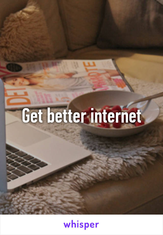 Get better internet