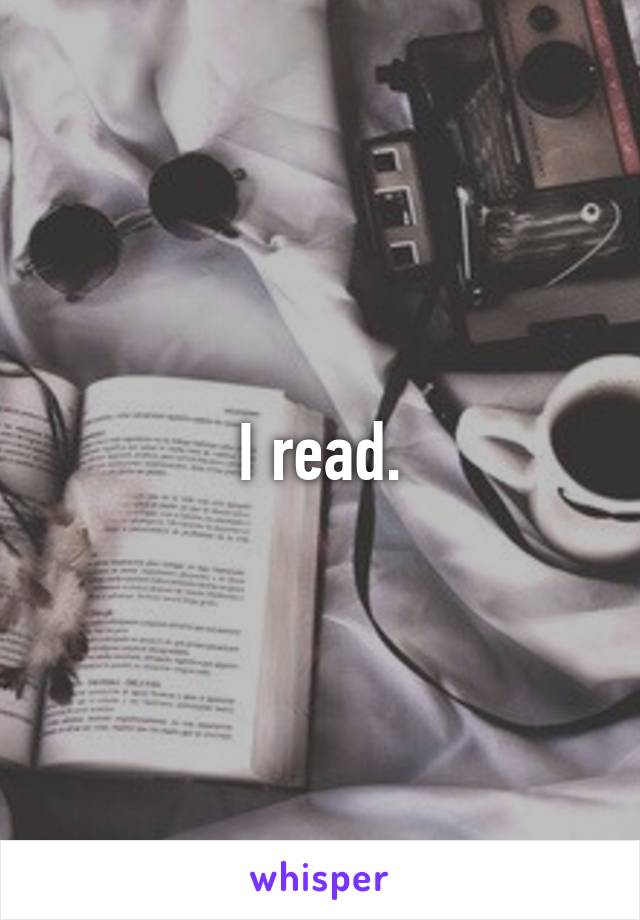 I read.
