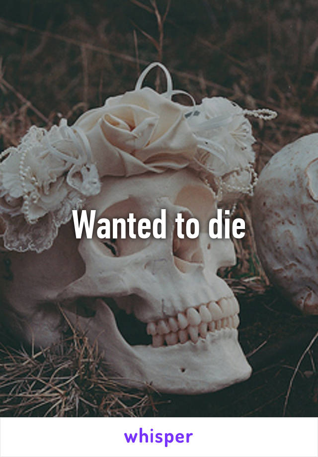 Wanted to die