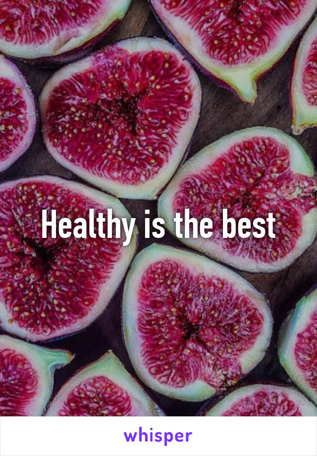Healthy is the best