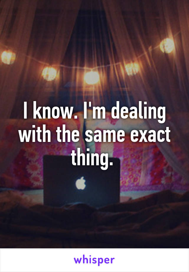 I know. I'm dealing with the same exact thing. 