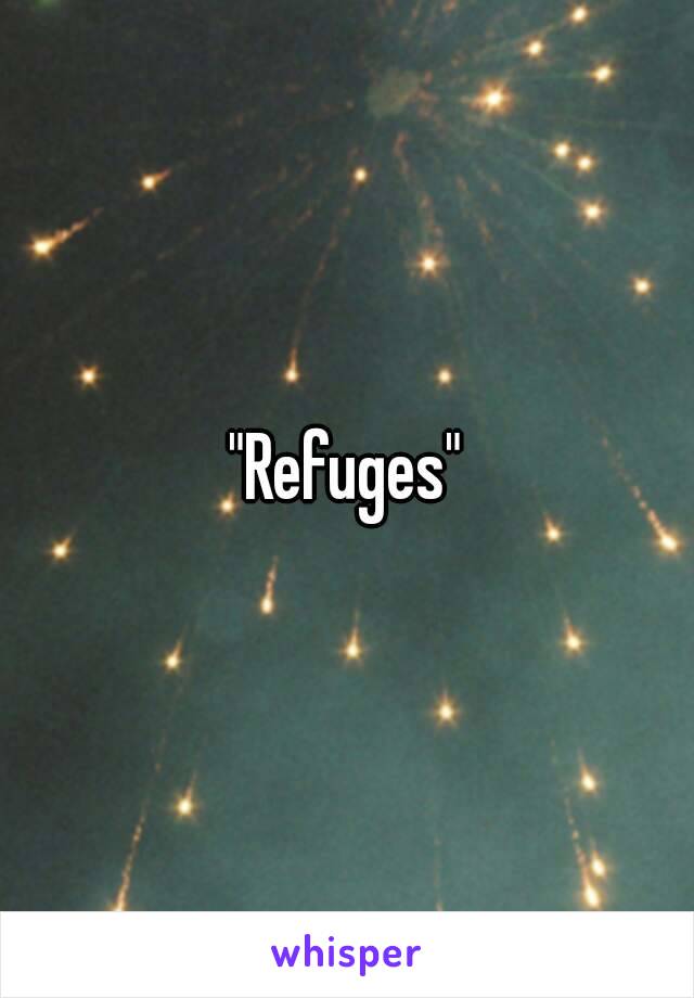 "Refuges"
