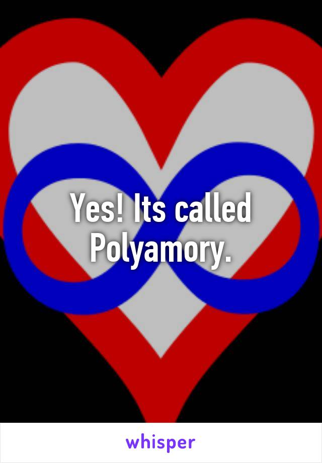 Yes! Its called Polyamory.