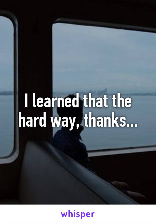 I learned that the hard way, thanks...