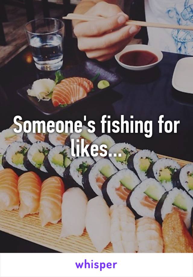 Someone's fishing for likes...