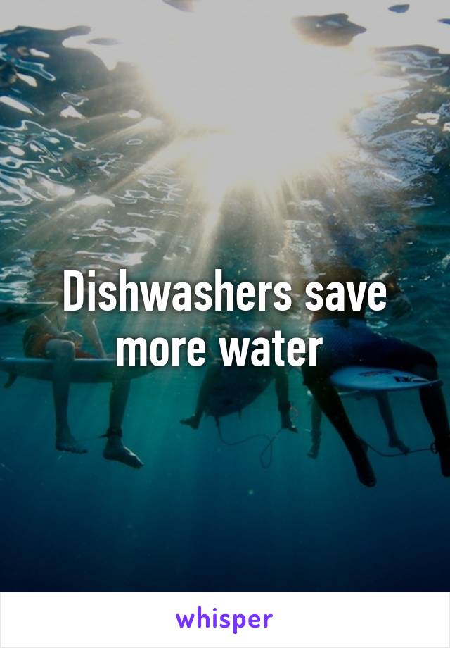 Dishwashers save more water 