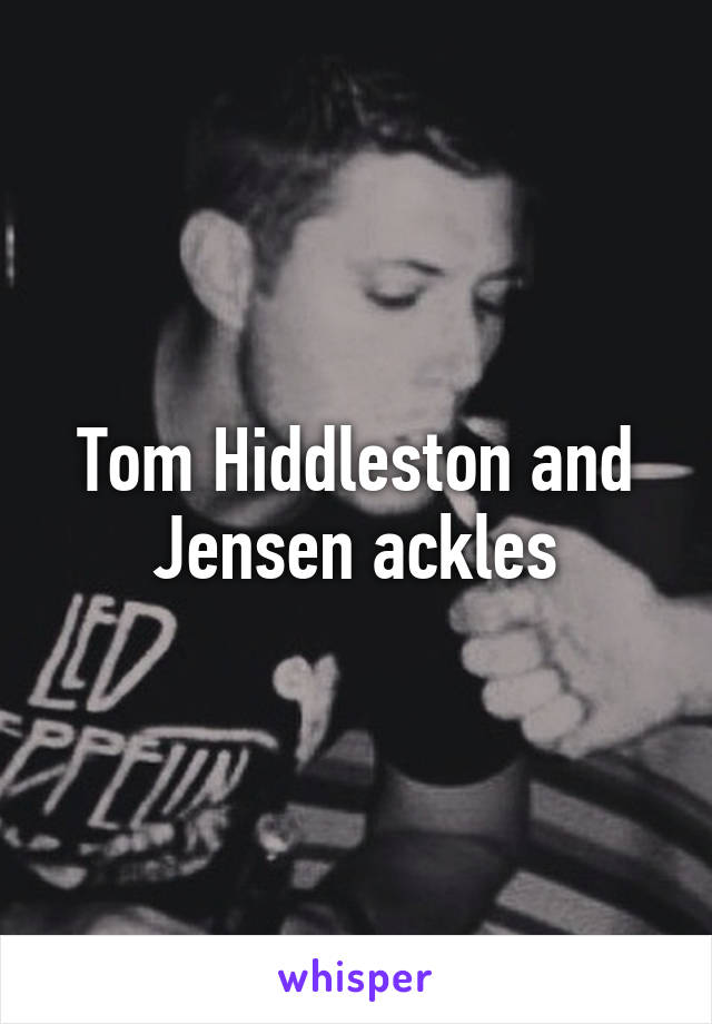 Tom Hiddleston and Jensen ackles